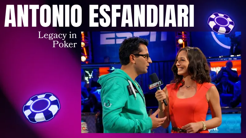 Antonio Esfandiari's Legacy in Poker