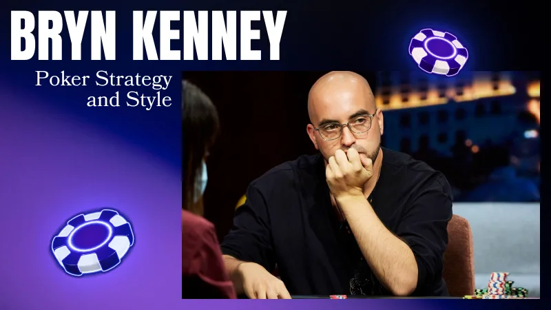 Bryn Kenney's Poker Strategy and Style