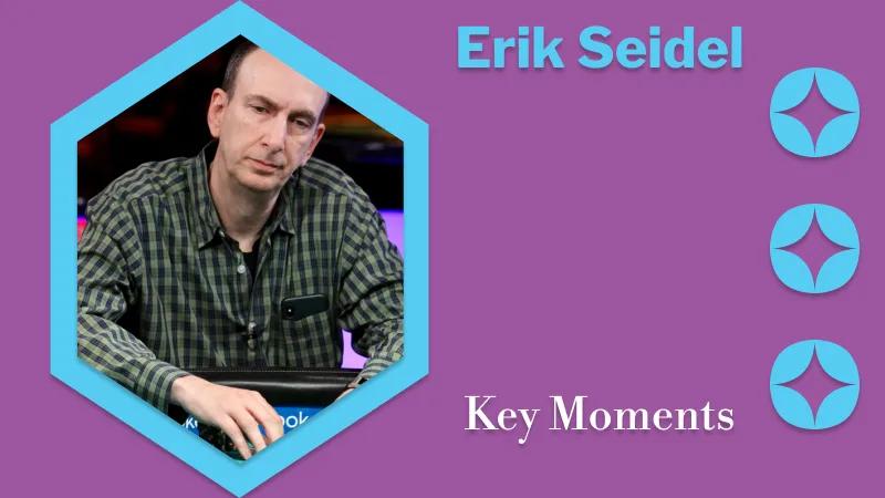 Key Moments in Erik Seidels Poker Career